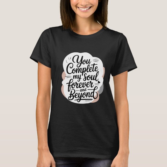 You Complete My Soul – Forever & Beyond Love Quote T Shirt (Framsida)