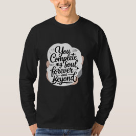 You Complete My Soul – Forever & Beyond Love Quote T Shirt
