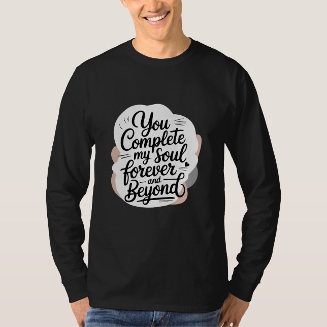 You Complete My Soul – Forever & Beyond Love Quote T Shirt (Framsida)