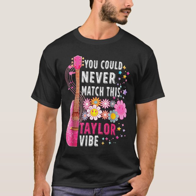 You Could Never Match This Taylor Vibe Groovy Wome T Shirt (Framsida)
