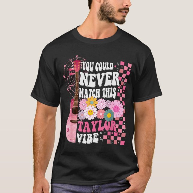You Could Never Match This Taylor Vibe Groovy Wome T Shirt (Framsida)