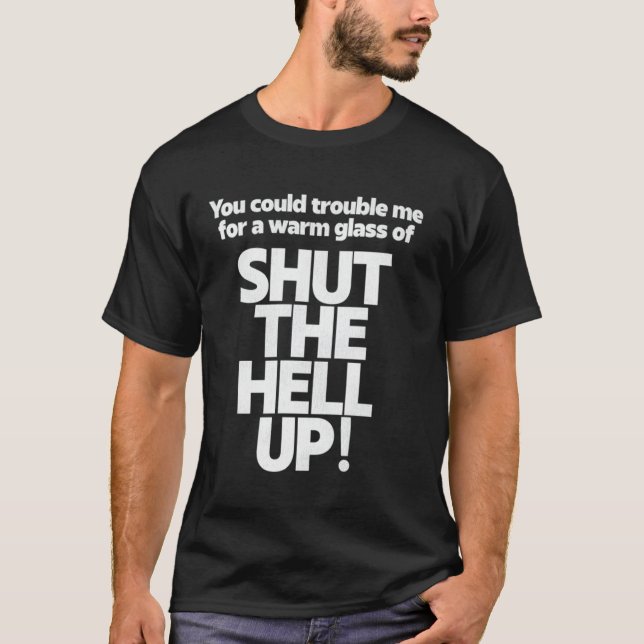 You Could Trouble Me For A Warm Glass Of Shut The  T Shirt (Framsida)