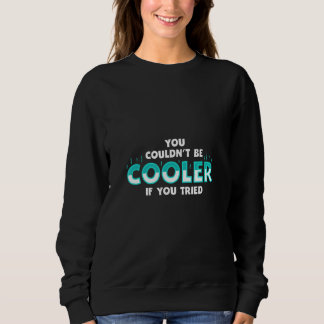 You Couldnu2019t Be Cooler if You Tried T Shirt