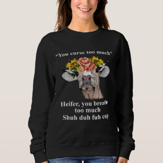 You Curse Too Much Heifer You Breathe Too Much He T Shirt