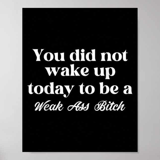 You Did Not Wake Up Today To Be Weak Motivational  Poster (Framsidan)