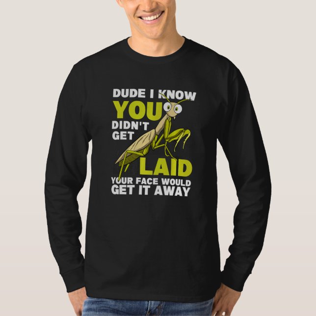 You Didn't Get Laid  Insect Men Praying Mantis T Shirt (Framsida)