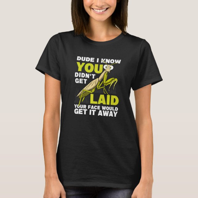 You Didn't Get Laid  Insect Men Praying Mantis T Shirt (Framsida)