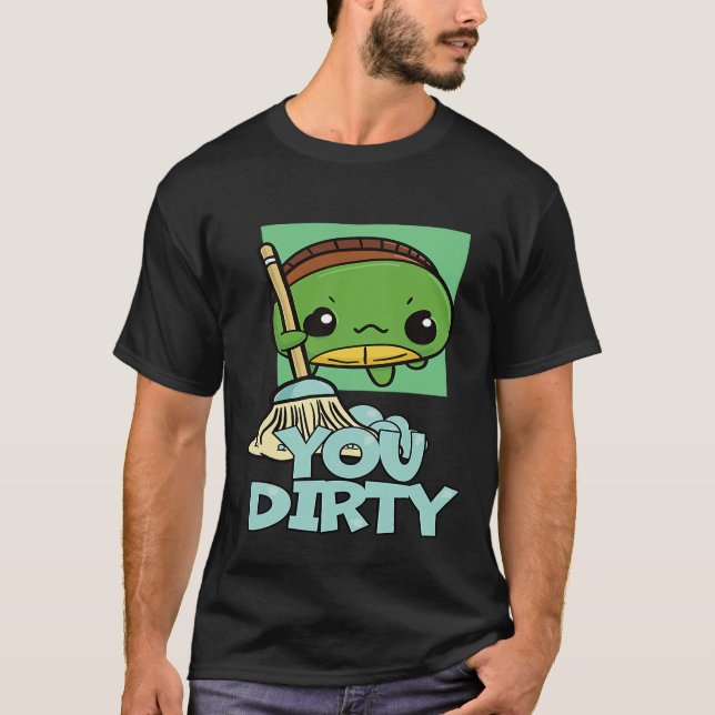 You Dirty Cute Turtle Mopping The Floor T Shirt (Framsida)