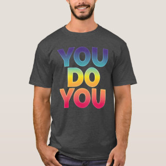 You Do You present T Shirt