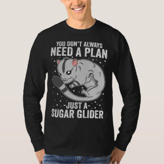 You Don t Always Need A Plan Just A Sugar Glider Shirt