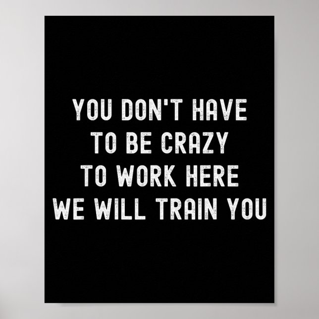 You Don’t Have To Be Crazy To Work Here Funny Cowo Poster (Framsidan)