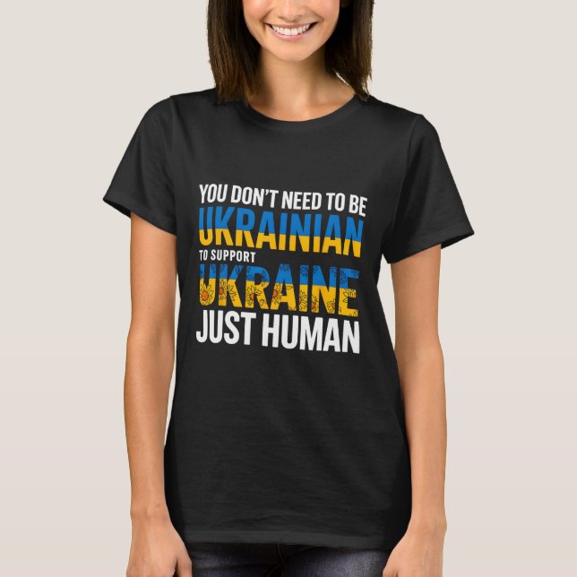 You Don’t Need To Be Ukrainian To Support Ukraine  T Shirt (Framsida)