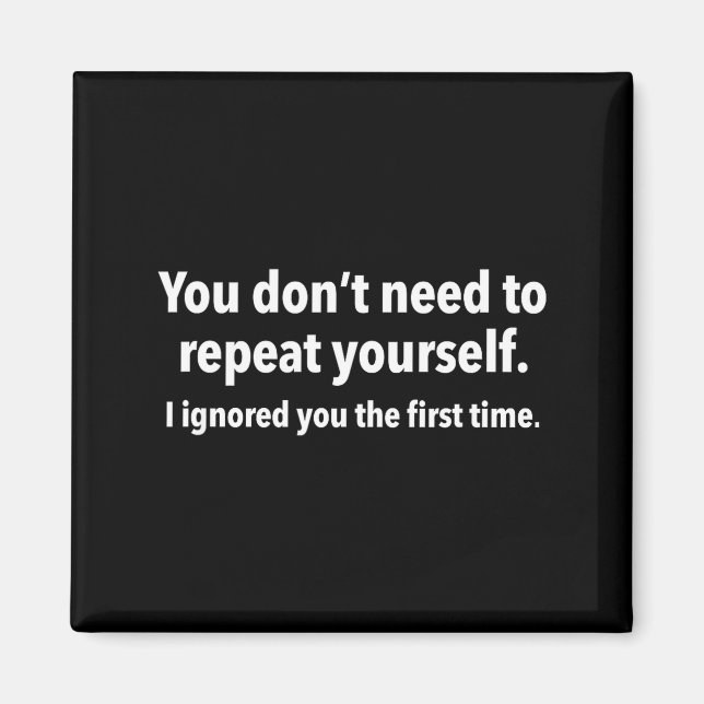 You Don’t Need To Repeat Yourself I Ignored You Fi Magnet (Framsidan)