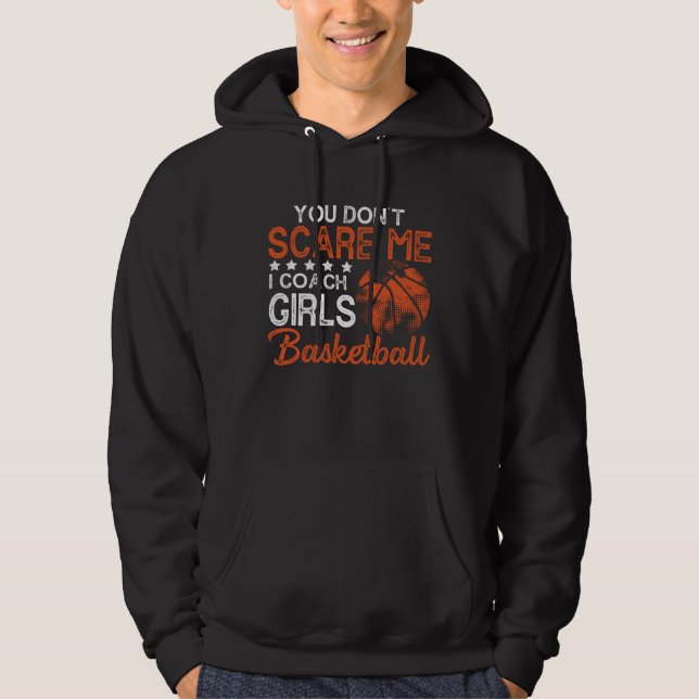 You Don t Scare Me I Coach Girls Basketball Best c Hoodie (Framsida)