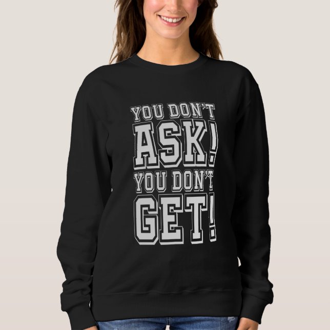You Don't Ask You Don't get T Shirt (Framsida)