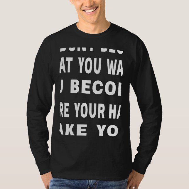 You Don't Become What You Want Motivational Quote T Shirt (Framsida)