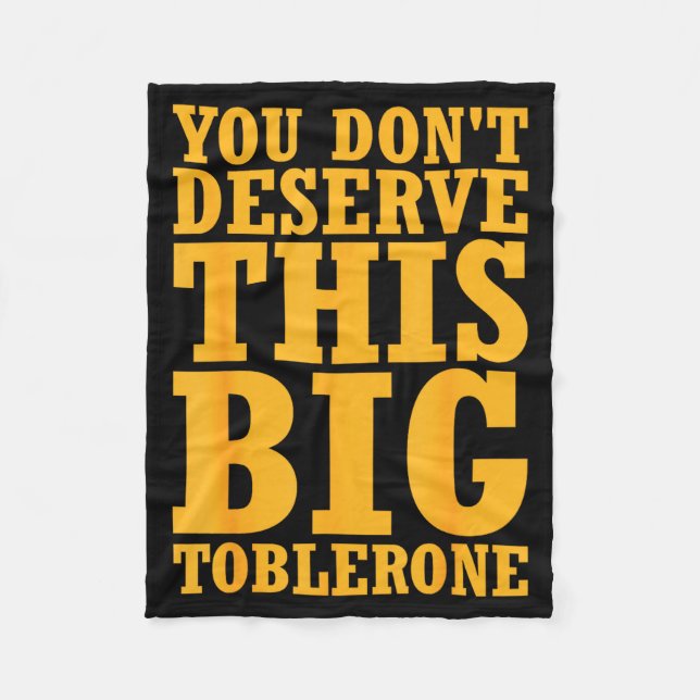 You Dont Deserve This Big Toblerone  Fleecefilt (Framsidan)