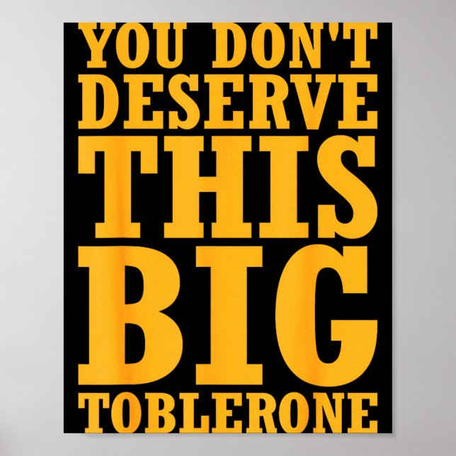 You Dont Deserve This Big Toblerone  Poster (Framsidan)