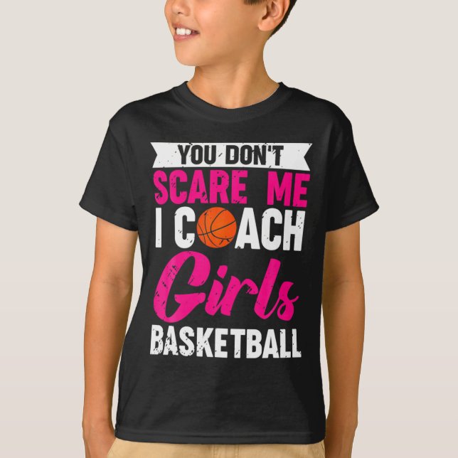 You Dont E Me I Coach Girls Basketball  T Shirt (Framsida)