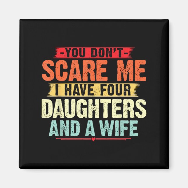 You Don't E Me I Have Four Daughters And A Wife Fo Magnet (Framsidan)