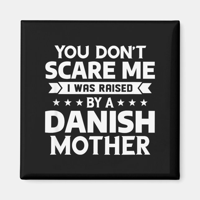 You Don't E Me I Was Raised By A Danish Mother  Magnet (Framsidan)