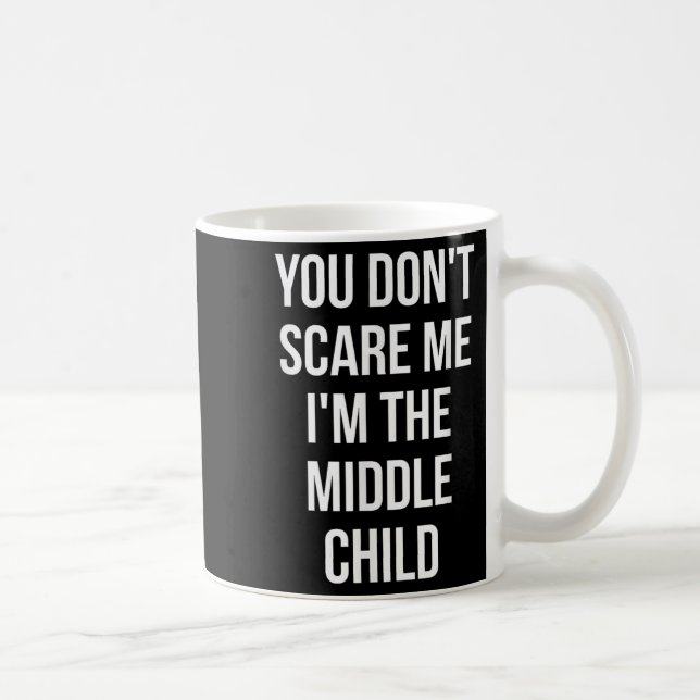 You Don't E Me I'm The Middle Child Funny Sibling  Kaffemugg (Höger)