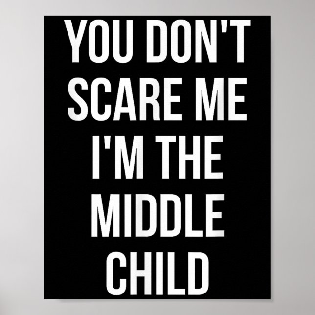 You Don't E Me I'm The Middle Child Funny Sibling  Poster (Framsidan)