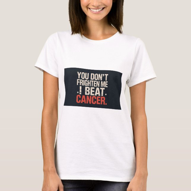 You don't frighten me. I beat cancer. T shirt (Framsida)