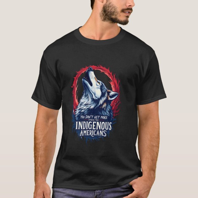 You Don't Get More American Than Indigenous Americ T Shirt (Framsida)