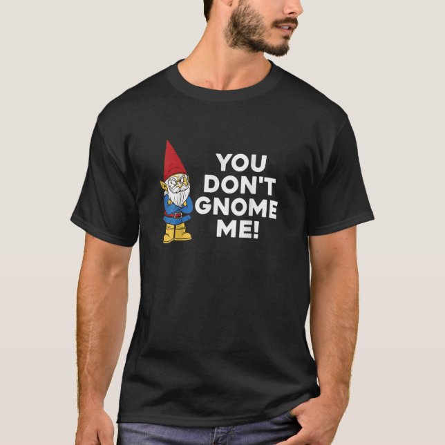 You Don't Gnome Me! Funny Pun  Gift Tee (Framsida)
