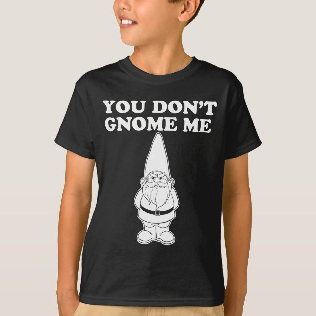 You Don't Gnome Me  T Shirt (Framsida)