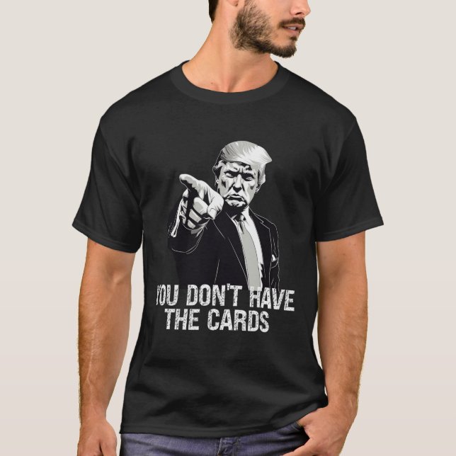 You Don't Have Cards Donald Trump U.s. Vs Ukraine  T Shirt (Framsida)