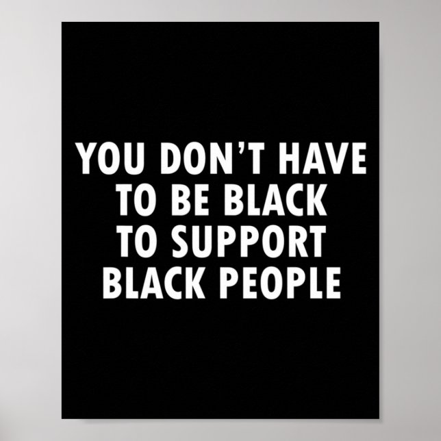 You Dont Have To Be Black To Suprt Black People  Poster (Framsidan)