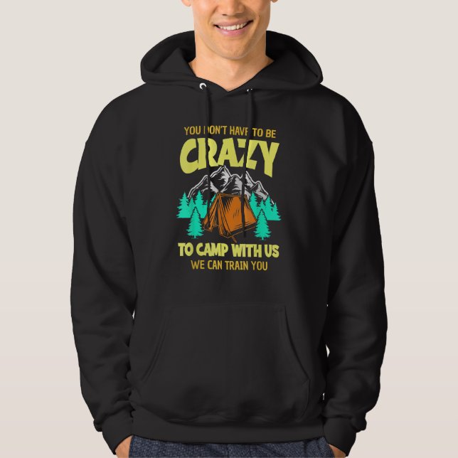 You Don't Have To Be Crazy To Camp With Us Funny C Hoodie (Framsida)