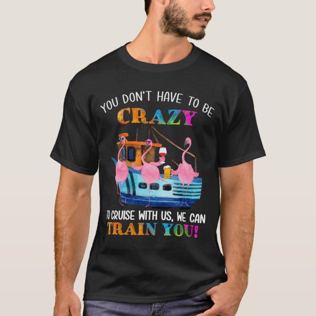 You Don't Have To Be Crazy To Cruise With Us Flami T Shirt (Framsida)