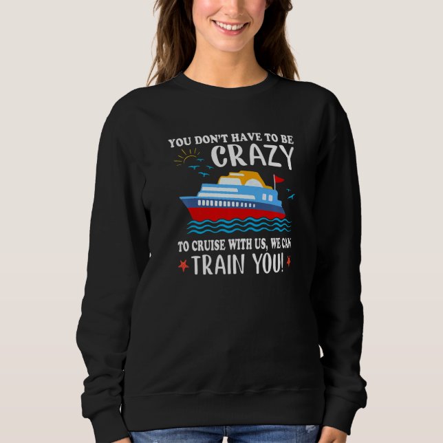 You Don't Have To Be Crazy To Cruise With Us We Ca T Shirt (Framsida)