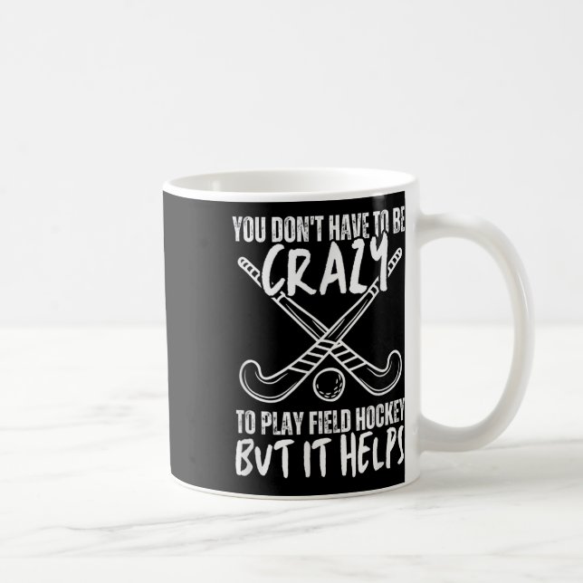 You Don't Have To Be Crazy To Play Field Hockey Bu Kaffemugg (Höger)