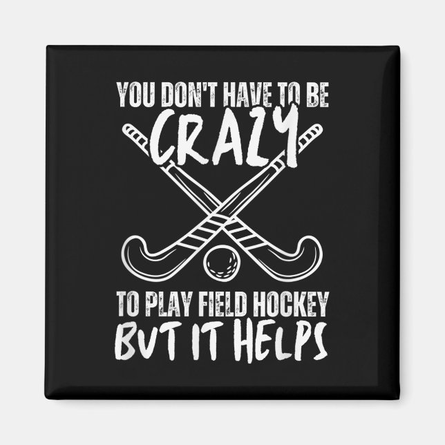 You Don't Have To Be Crazy To Play Field Hockey Bu Magnet (Framsidan)