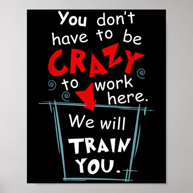 You Don't Have To Be Crazy To Work Here We'll Trai Poster (Framsidan)