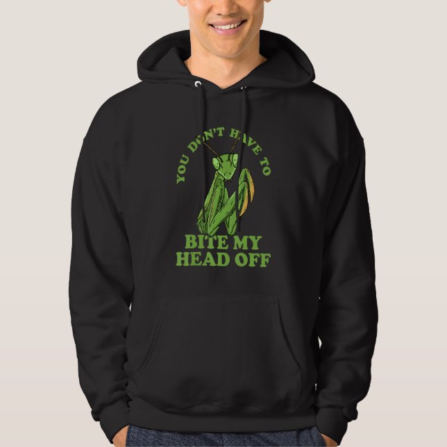 You Don't Have To Bite My Head Off Praying Mantis  Hoodie (Framsida)