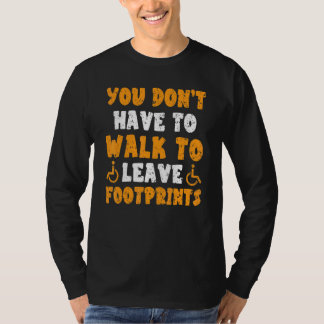 You Don't Have To Walk To Leave Footprints Paraple T Shirt