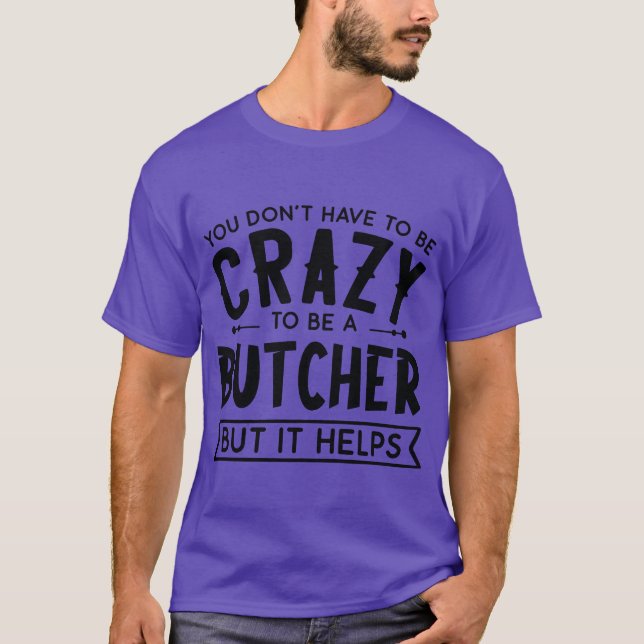 You Dont Haveo Be A Crazy Butcher boy T Shirt (Framsida)