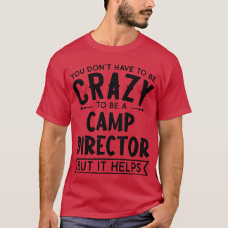 You Dont Haveo Be A Crazy Camp Director friends T Shirt