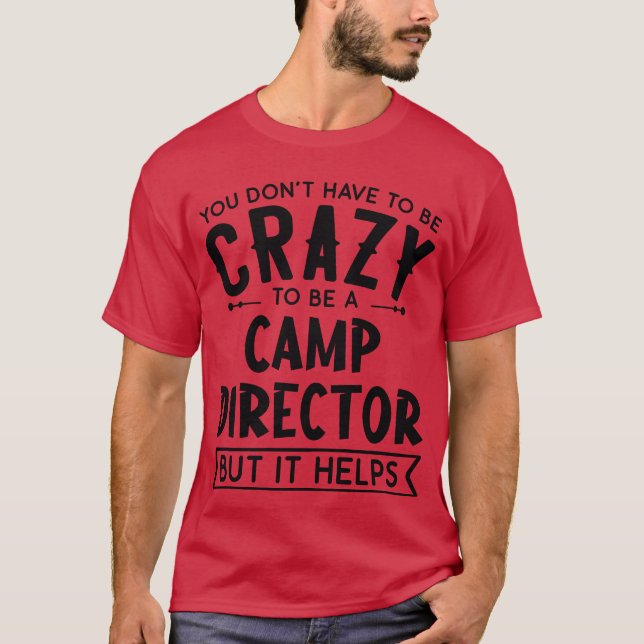 You Dont Haveo Be A Crazy Camp Director friends T Shirt (Framsida)