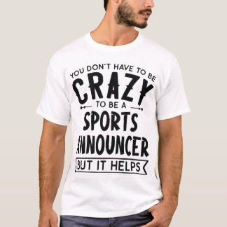 You Dont Haveo Be A Crazy Sports Announcer friends T Shirt
