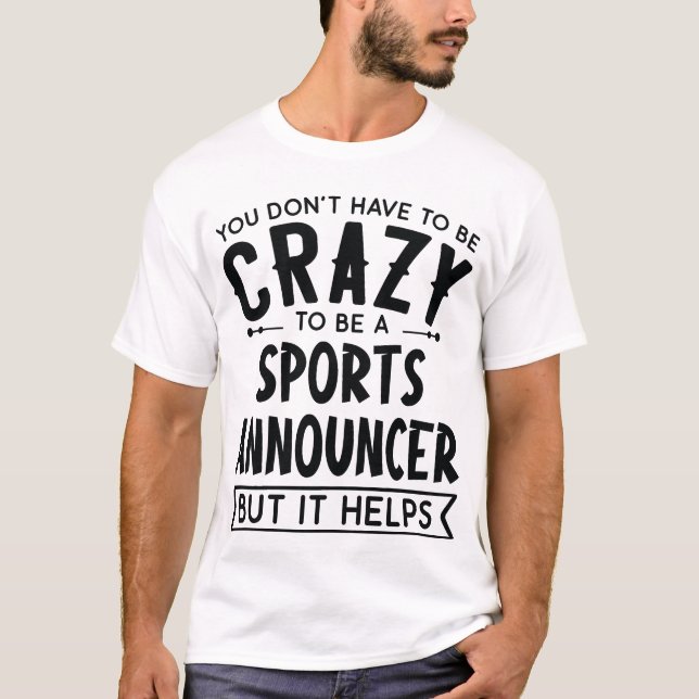 You Dont Haveo Be A Crazy Sports Announcer friends T Shirt (Framsida)