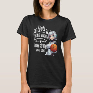 You Don't Know How Strong You Are T Shirt