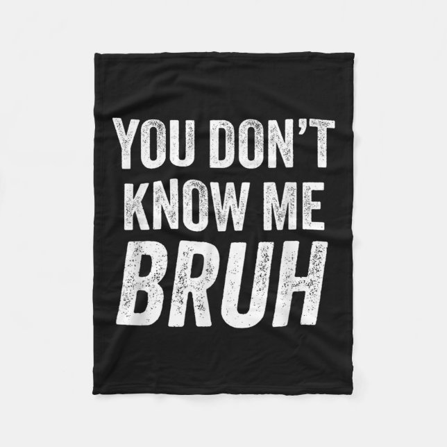 You Don't Know Me Bruh - Street Quote Gift  Fleecefilt (Framsidan)