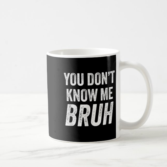 You Don't Know Me Bruh - Street Quote Gift  Kaffemugg (Höger)