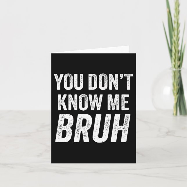You Don't Know Me Bruh - Street Quote Gift Premium Kort (Framsida)